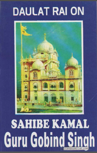 Daulat Rai on Sahib-E-Kamaal Guru Gobind Singh Ji (Early Life, Teachings And Contributions of Guru Gobind Singh Ji)